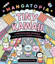 Title: Mangatopia: Tiny Kawaii: A Spectacularly Adorable Coloring Book of Anime and Manga, Author: Liv Wan