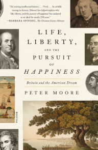 Title: Life, Liberty, and the Pursuit of Happiness: Britain and the American Dream, Author: Peter Moore