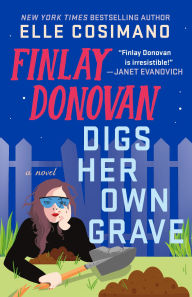 Title: Finlay Donovan Digs Her Own Grave (Finlay Donovan Series #5), Author: Elle Cosimano