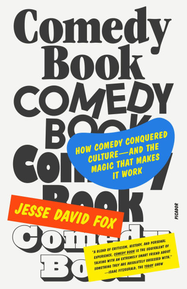 Comedy Book: How Comedy Conquered Culture-and the Magic That Makes It Work