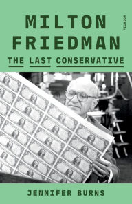 Title: Milton Friedman: The Last Conservative, Author: Jennifer Burns
