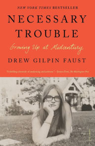 Title: Necessary Trouble: Growing Up at Midcentury, Author: Drew Gilpin Faust