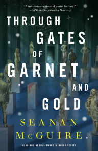 Title: Through Gates of Garnet and Gold, Author: Seanan McGuire