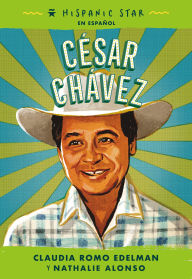 Title: Hispanic Star en español: César Chávez, Author: Claudia Romo Edelman