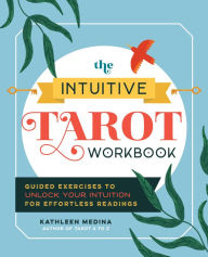 Title: The Intuitive Tarot Workbook: Guided Exercises to Unlock Your Intuition for Effortless Readings, Author: Kathleen Medina