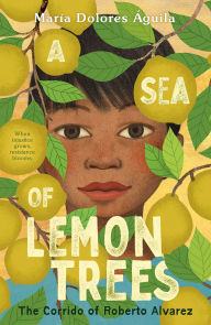 Title: A Sea of Lemon Trees: The Corrido of Roberto Alvarez, Author: María Dolores Águila