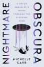Nightmare Obscura: A Dream Engineer's Guide Through the Sleeping Mind