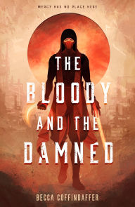 Title: The Bloody and the Damned, Author: Becca Coffindaffer