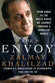 Title: The Envoy: From Kabul to the White House, My Journey Through a Turbulent World, Author: Zalmay Khalilzad