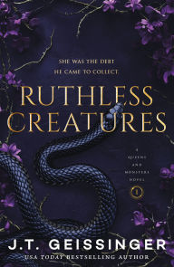 Title: Ruthless Creatures: Queens and Monsters Book 1, Author: J.T. Geissinger