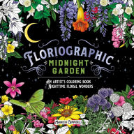 Title: Floriographic: Midnight Garden: An Artist's Coloring Book of Nighttime Floral Wonders, Author: Maurizio Campidelli
