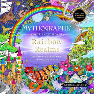 Title: Mythographic Color and Discover: Rainbow Realms: An Artist's Coloring Book of Dazzling Worlds, Author: Weronika Kolinska