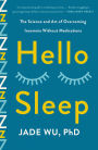 Hello Sleep: The Science and Art of Overcoming Insomnia Without Medications