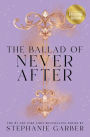 The Ballad of Never After (B&N Exclusive Edition) (Once Upon a Broken Heart Series #2)
