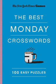 Title: New York Times Games The Best Monday Crosswords: 100 Easy Puzzles, Author: The New York Times