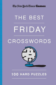 Title: New York Times Games The Best Friday Crosswords: 100 Hard Puzzles, Author: The New York Times