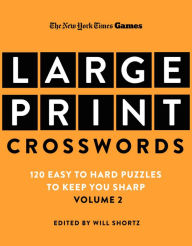Title: New York Times Games Large-Print Crosswords Volume 2: 120 Easy to Hard Puzzles to Keep You Sharp, Author: The New York Times