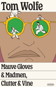 Title: Mauve Gloves and Madmen, Clutter and Vine, Author: Tom Wolfe