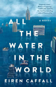 Title: All the Water in the World: A Novel, Author: Eiren Caffall