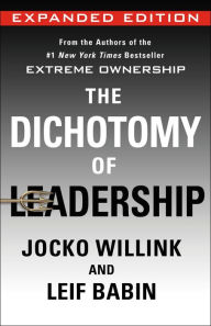 Title: The Dichotomy of Leadership: Balancing the Challenges of Extreme Ownership to Lead and Win (Expanded Edition), Author: Jocko Willink