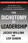 The Dichotomy of Leadership: Balancing the Challenges of Extreme Ownership to Lead and Win (Expanded Edition)