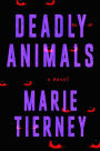 Deadly Animals: A Novel