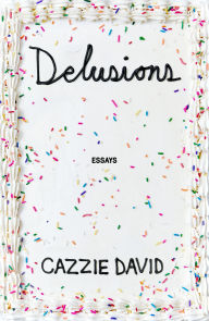 Title: Delusions: Of Grandeur, of Romance, of Progress, Author: Cazzie David