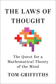 Title: The Laws of Thought: The Quest for a Mathematical Theory of the Mind, Author: Tom Griffiths