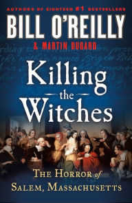 Title: Killing the Witches: The Horror of Salem, Massachusetts, Author: Bill O'Reilly
