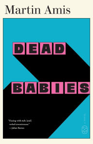 Title: Dead Babies: A Novel, Author: Martin Amis