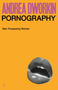 Title: Pornography: Men Possessing Women, Author: Andrea Dworkin