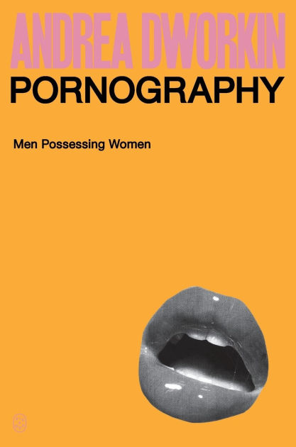 Pornography: Men Possessing Women by Andrea Dworkin, Paperback