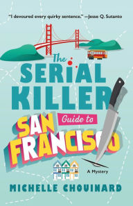 Title: The Serial Killer Guide to San Francisco: A Mystery, Author: Michelle Chouinard