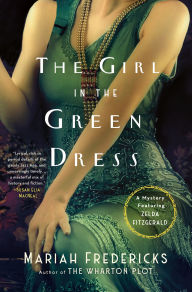 Title: The Girl in the Green Dress: A Mystery Featuring Zelda Fitzgerald, Author: Mariah Fredericks