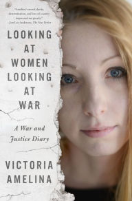 Title: Looking at Women Looking at War: A War and Justice Diary, Author: Victoria Amelina