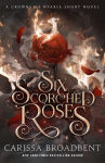 Alternative view 1 of Six Scorched Roses: A Crowns of Nyaxia Short Novel