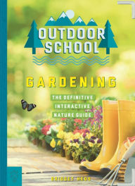 Title: Outdoor School: Gardening: The Definitive Interactive Nature Guide, Author: Bridget Heos