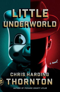 Title: Little Underworld: A Novel, Author: Chris Harding Thornton