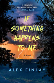 Title: If Something Happens to Me: A Novel, Author: Alex Finlay