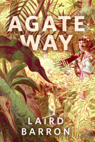 Title: Agate Way: A Tor Original, Author: Laird Barron