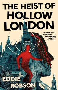 Title: The Heist of Hollow London, Author: Eddie Robson