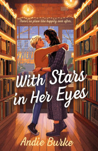 Title: With Stars in Her Eyes: A Novel, Author: Andie Burke