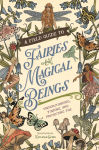 Alternative view 1 of A Field Guide to Fairies and Magical Beings: Understanding, Finding, and Protecting Fae