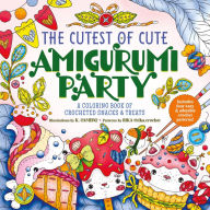 Title: The Cutest of Cute Amigurumi Party: A Coloring Book of Crocheted Snacks & Treats, Author: K. Camero
