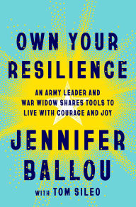 Title: Own Your Resilience: An Army Leader and War Widow Shares Tools to Live with Courage and Joy, Author: Jennifer Ballou