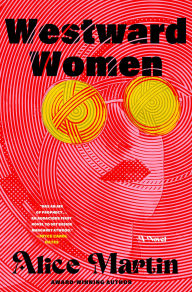 Title: Westward Women: A Novel, Author: Alice Martin