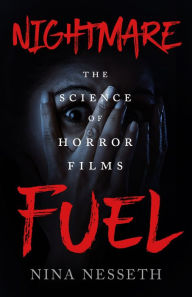 Title: Nightmare Fuel: The Science of Horror Films, Author: Nina Nesseth