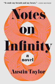 Title: Notes on Infinity: A Novel, Author: Austin Taylor