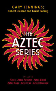 Title: Aztec Series: Aztec, Aztec Autumn, Aztec Blood, Aztec Rage, Aztec Fire, Aztec Revenge, Author: Gary Jennings