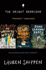 Title: The Bright Sessions: The Infinite Noise, A Neon Darkness, Some Faraway Place, Author: Lauren Shippen